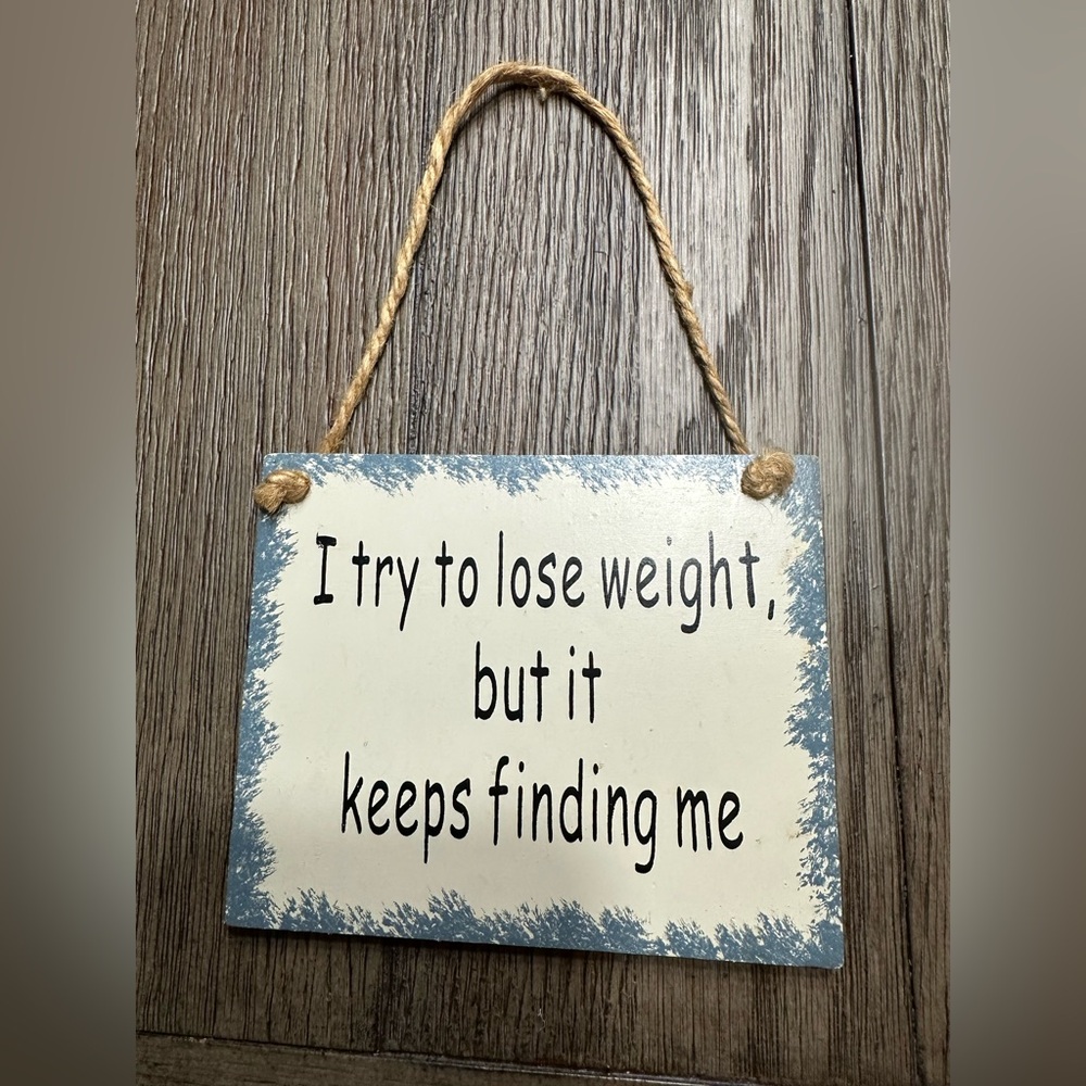 Humorous Wall Sign “ I try to lose weight ….” with Rope Hanger